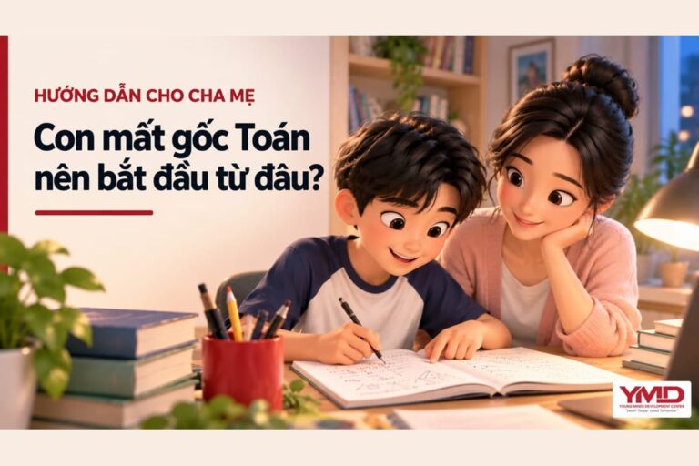 Tin tức Con mất gốc Toán nên bắt đầu từ đâu?