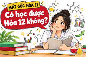 Mất gốc Hóa 11 có học được Hóa 12 không?